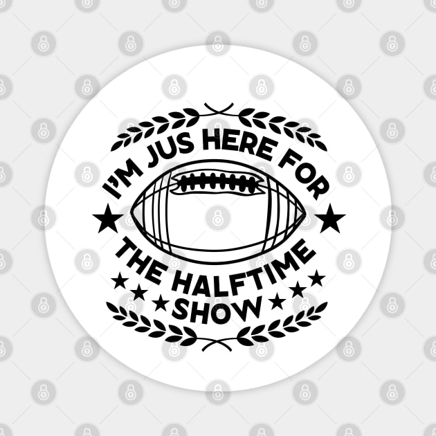 I'm Just Here for The Halftime Show - funny Super Bowl Party Saying for Halftime Enthusiasts Gift Magnet by KAVA-X